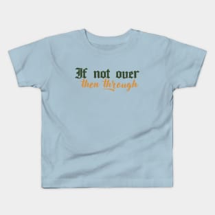 If not over, then through - Tav Quote BG3 Kids T-Shirt